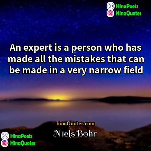 Niels Bohr Quotes | An expert is a person who has